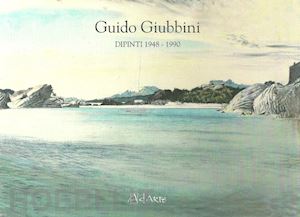  - guido giubbini. dipinti 1948-1990. ediz. illustrata