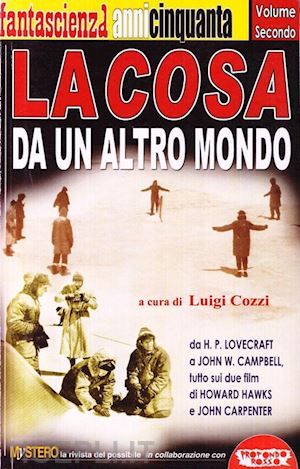 cozzi l. (curatore) - cosa da un altro mondo. da h. p. lovecraft a john w. campbell, tutto sui due fil