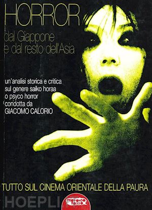 calorio giacomo - horror dal giappone e dal resto dell'asia. tutto sul cinema orientale della paur