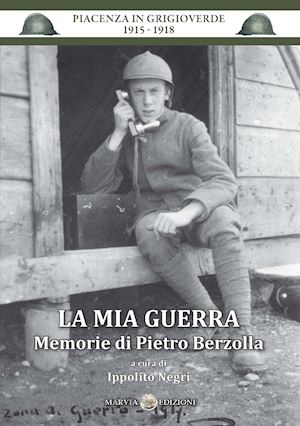 negri ippolito - la mia guerra. memorie di pietro berzolla