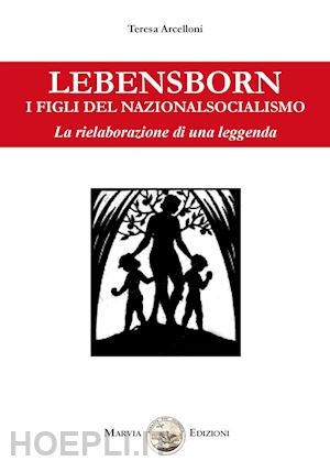 arcelloni teresa - lebensborn, i figli del nazionalsocialismo