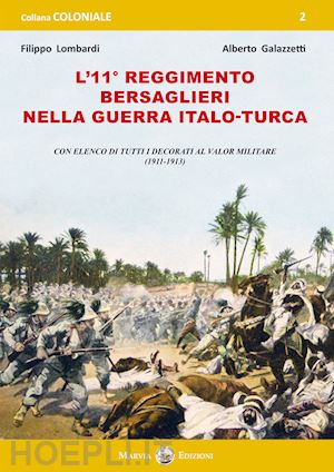 lombardi filippo; galazzetti alberto - l'11° reggimento bersaglieri nella guerra italo-turca