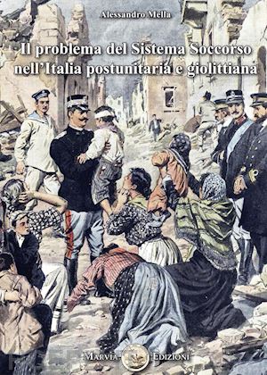 mella alessandro - il problema del sistema soccorso nell'italia postunitaria e giolittiana