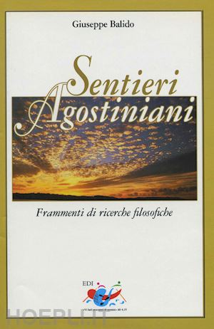 balido giuseppe - sentieri agostiniani. frammenti di ricerche filosofiche