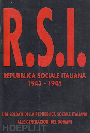 aa.vv. - r.s.i. repubblica sociale italiana 1943-1945