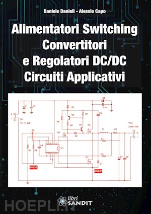 danieli daniele; capo alessio - alimentatori switching, convertitori e regolatori dc/dc. circuiti applicativi