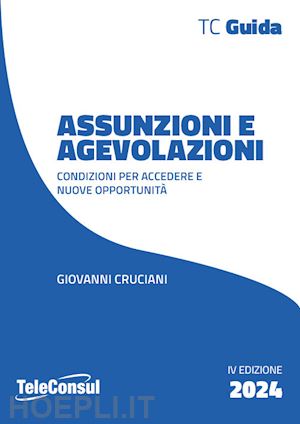 cruciani giovanni - assunzioni e agevolazioni. condizioni per accedere e nuove opportunità