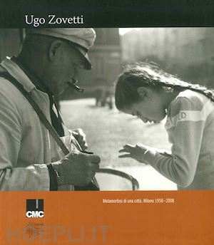 zovetti ugo - metamorfosi di una citta. milano 1958-2008