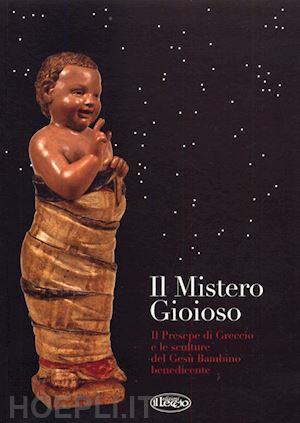  - il mistero gioioso. il presepe di greccio e le sculture del gesù bambino benedicente