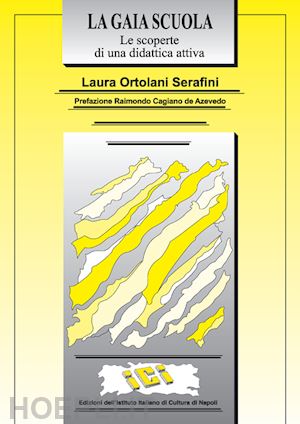 ortolani serafini laura - la gaia scuola. le scoperte di una didattica attiva