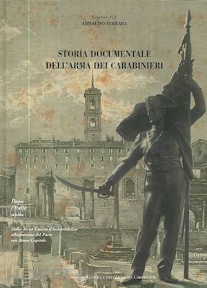 ferrara arnaldo - storia documentale dell'arma dei carabinieri. dopo l'italia unita