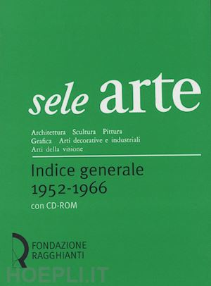 fagone v.(curatore) - sele arte (1952-1966). indice generale­general index. con cd-rom