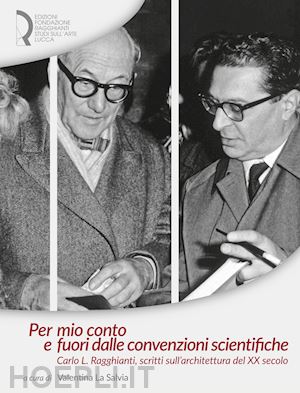 la salvia v. (curatore) - per mio conto e fuori dalle convenzioni scientifiche. carlo l. ragghianti, scrit