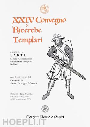 libera associazione ricercatori templari italiani, larti (curatore) - xxiv convegno di ricerche templari