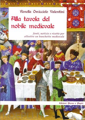 omicciolo valentini rosella - alla tavola del nobile medievale