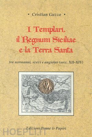 guzzo cristian - templari, il regnum siciliae e la terra santa.