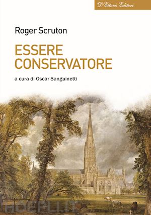 scruton roger; sanguinetti oscar (curatore) - essere conservatore