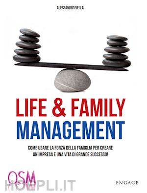 vella alessandro - life & family management. come usare la forza della famiglia per creare un'impresa e una vita di grande successo!