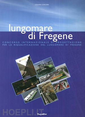 di giuliomaria p.(curatore) - lungomare di fregene. concorso internazionale di progettazione per la riqualificazione del lungomare di fregene