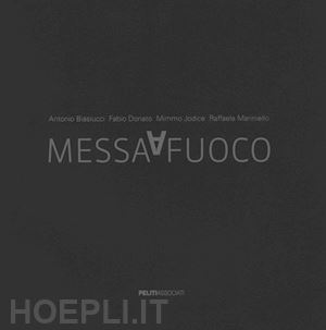 biasucci antonio; donato fabio; jodice mimmo;mariniello raffaella - messa a fuoco