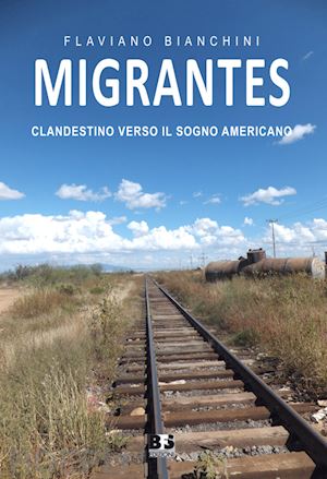 bianchini flaviano - migrantes - clandestino verso il sogno americano