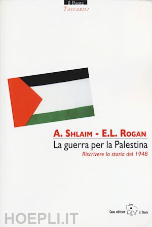 shilaim avi; rogan eugene - la guerra per la palestina. riscrivere la storia dal 1948