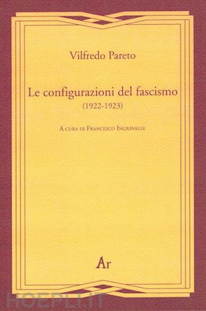 pareto vilfredo; ingravalle f. (curatore) - le configurazioni del fascismo (1922-1923)