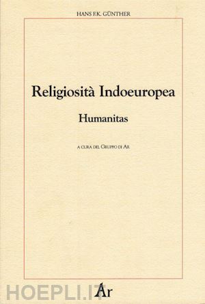 gunther hans f. k. - religiosita' indoeuropea. humanitas
