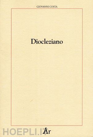 costa giovanni; ingravalle f. (curatore) - diocleziano