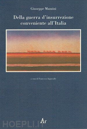 mazzini giuseppe; ingravalle f. (curatore) - della guerra d'insurrezione conveniente all'italia