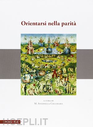 cocchiara m. a.(curatore) - orientarsi nella parità. materiale didattici e riflessioni su un'esperienza formativa di «orientamento di genere e pari opportunità»