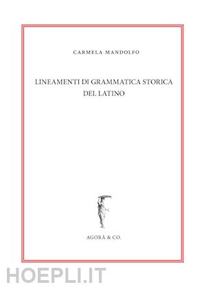 mandolfo carmela - lineamenti di grammatica storica del latino