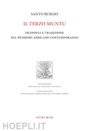 burgio santo - il terzo muntu. filosofia e tradizione nel pensiero africano contemporaneo