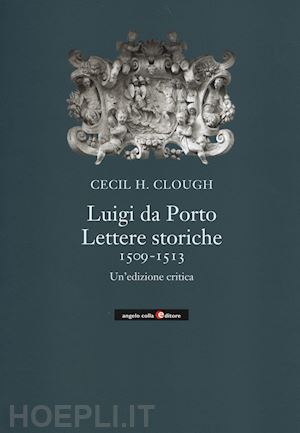 clough cecil c. - luigi da porto: lettere storiche 1509-1513