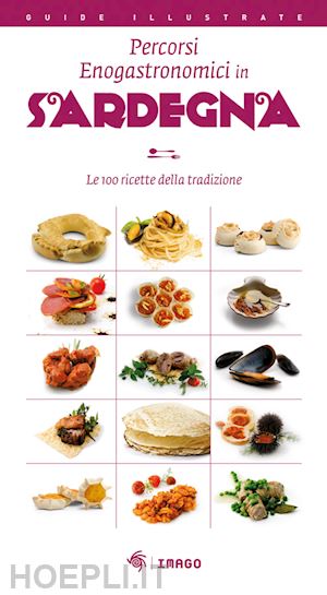  - percorsi enogastronomici in sardegna. le 100 ricette della tradizione