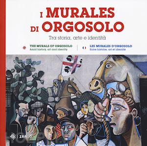 aa.vv. - murales di orgosolo. tra storia, arte e identita'. ediz. italiana, inglese e fra