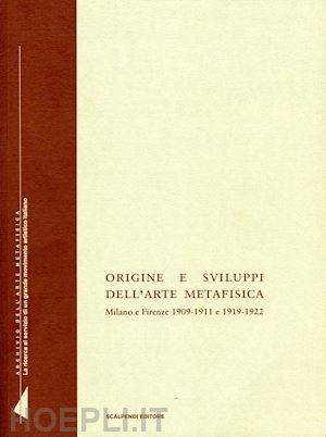 aa.vv. - origine e sviluppi dell'arte metafisica. milano e firenze 1909-1911 e 1919-1922