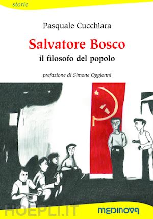 cucchiara pasquale - salvatore bosco. il filosofo del popolo. ediz. per la scuola