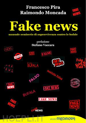 pira francesco; moncada raimondo - fake news. manuale semiserio di sopravvivenza contro le bufale