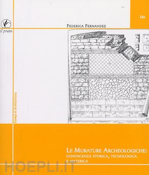 fernandez federica - le murature archeologiche: conoscenza storica, tecnologica, materica