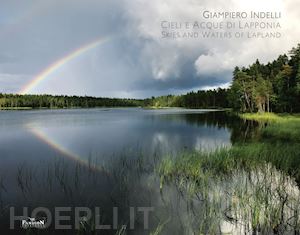 indelli giampiero - cieli e acque di lapponia. skies and water of lapland. ediz. illustrata