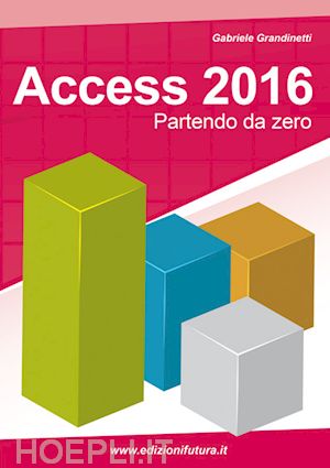 grandinetti gabriele - access 2016. partendo da zero