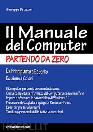 scozzari giuseppe - il manuale del computer partendo da zero. edizione windows 11