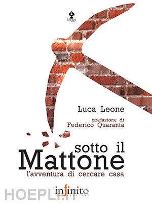 leone luca - sotto il mattone. l'avventura di cercare casa