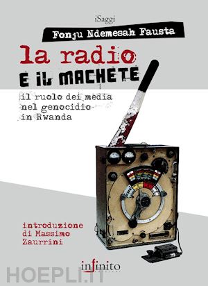 fonju ndemesah fausta - la radio e il machete. il ruolo dei media nel genocidio in rwanda