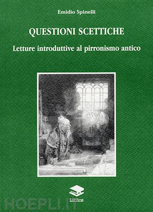 spinelli emidio - questioni scettiche. letture introduttive al pirronismo antico