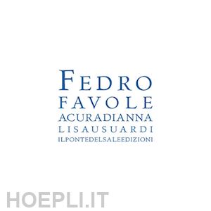 fedro; usuardi a. (curatore) - favole di fedro. giocosa versificazione di annalisa usuardi