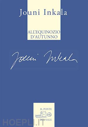 inkala jouni; parente a. (curatore) - all'equinozio d'autunno. e altre poesie 1992-2017