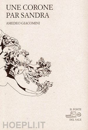 giacomini amedeo - une corone par sandra. testo friulano e italiano. ediz. bilingue