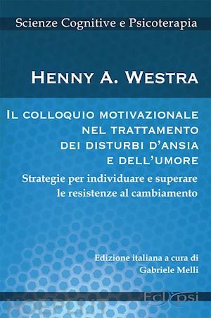 westra henny a.; melli g. (curatore) - colloquio motivazionale nel trattamento dei disturbi d'ansia e dell'umore. strat